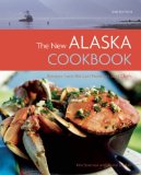 New Alaska Cookbook Recipes from the Last Frontier's Best Chefs 2nd 2009 9781570616044 Front Cover
