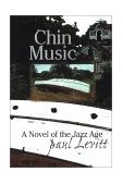 Chin Music A Novel of the Jazz Age 2001 9781570984044 Front Cover
