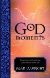 God Moments Recognizing and Remembering God's Presence in Your Life 2006 9781590528044 Front Cover