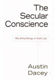 Secular Conscience Why Belief Belongs in Public Life 2008 9781591026044 Front Cover