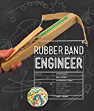 Rubber Band Engineer Build Slingshot Powered Rockets, Rubber Band Rifles, Unconventional Catapults, and More Guerrilla Gadgets from Household Hardware 2016 9781631591044 Front Cover