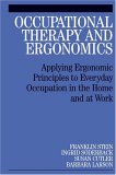Occupational Therapy and Ergonomics Applying Ergonomic Principles to Everyday Occupation in the Home and at Work 2006 9781861565044 Front Cover