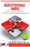 Secrets to Mastering the WBS in Real-World Projects The Most Practical Approach to Work Breakdown Structures (WBS)!  9781935589044 Front Cover