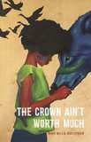Crown Ain't Worth Much  9781943735044 Front Cover
