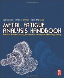 Metal Fatigue Analysis Handbook Practical Problem-Solving Techniques for Computer-aided Engineering  9780123852045 Front Cover