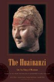 Huainanzi A Guide to the Theory and Practice of Government in Early Han China