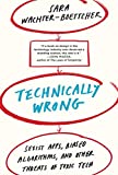 Technically Wrong Sexist Apps, Biased Algorithms, and Other Threats of Toxic Tech  9780393356045 Front Cover
