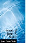 Memoir of James P Walker 2008 9780554614045 Front Cover