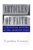 Articles of Faith : A Frontline History of the Abortion Wars 1998 9780684809045 Front Cover