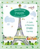 Wandering Paris A Guide to Discovering Paris Your Way 2005 9780762738045 Front Cover