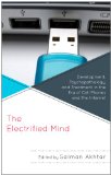Electrified Mind Development, Psychopathology, and Treatment in the Era of Cell Phones and the Internet 2011 9780765708045 Front Cover