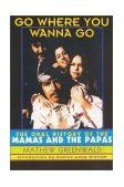 Go Where You Wanna Go The Oral History of the Mamas and the Papas  9780815412045 Front Cover