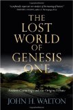 Lost World of Genesis One Ancient Cosmology and the Origins Debate cover art