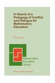 In Search of a Pedagogy of Conflict and Dialogue for Mathematics Education 2003 9781402015045 Front Cover