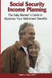 Social Security Income Planning The Baby Boomer's Guide to Maximize Your Retirement Benefits  9781492933045 Front Cover