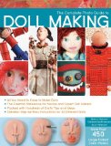 Complete Photo Guide to Doll Making All You Need to Know to Make Dolls - The Essential Reference for Novice and Expert Doll Makers - Packed with Hundreds of Crafty Tips and Ideas - Detailed Step-by-Step Instructions for 30 Different Dolls  9781589235045 Front Cover