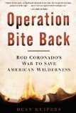 Operation Bite Back Rod Coronado's War to Save American Wilderness 2010 9781608192045 Front Cover