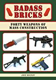 Badass Bricks Thirty-Five Weapons of Mass Construction 2013 9781626363045 Front Cover