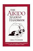 Aikido Student Handbook A Guide to the Philosophy, Spirit, Etiquette and Training Methods of Aikido cover art