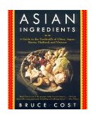 Asian Ingredients A Guide to the Foodstuffs of China, Japan, Korea, Thailand and Vietnam 2000 9780060932046 Front Cover