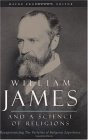William James and a Science of Religions Reexperiencing the Varieties of Religious Experience  9780231132046 Front Cover