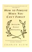 How to Forgive When You Can't Forget Healing Our Personal Relationships 1997 9780425160046 Front Cover