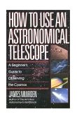 How to Use an Astronomical Telescope 1988 9780671664046 Front Cover