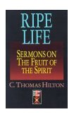Ripe Life Sermons on the Fruit of the Spirit 1993 9780687380046 Front Cover
