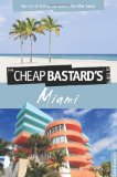 Cheap Bastard's Guide to Miami Secrets of Living the Good Life - For Less! 2010 9780762760046 Front Cover