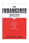Endangered Species Act History, Conservation Biology, and Public Policy  9780801865046 Front Cover
