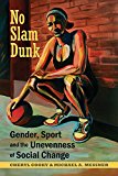 No Slam Dunk Gender, Sport and the Unevenness of Social Change  9780813592046 Front Cover