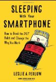 Sleeping with Your Smartphone How to Break the 24/7 Habit and Change the Way You Work  9781422144046 Front Cover