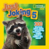 National Geographic Kids Just Joking 5 300 Hilarious Jokes about Everything, Including Tongue Twisters, Riddles, and More! 2014 9781426315046 Front Cover