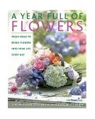 Year Full of Flowers Fresh Ideas to Bring Flowers into Your Life Everyday 2004 9781579549046 Front Cover