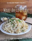 Make Ahead Vegan Cookbook 125 Freezer-Friendly Recipes  9781581573046 Front Cover