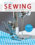 First Time Sewing The Absolute Beginner's Guide: Learn by Doing - Step-By-Step Basics and Easy Projects  9781589238046 Front Cover