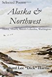 Selected Poems Alaska and Northwest Alaska, Alberta, British Columbia, Washington: Alaska and Northwest 2013 9781612240046 Front Cover