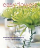 Easy Flowers Stylish Flower-Arranging Ideas for Every Room of Your Home 2007 9781845974046 Front Cover