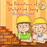 Adventures of Starlight and Sunny Building a Dream , How to Focus and Make Your Dreams Come to Life, with Positive Conscious Morals. Picture Boo 2013 9781927863046 Front Cover