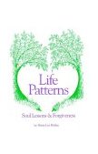 Life Patterns Soul Lessons and Forgivenes 2008 9781929661046 Front Cover