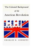 Colonial Background of the American Revolution Four Essays in American Colonial History, Revised Edition  9780300000047 Front Cover