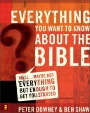 Everything You Want to Know about the Bible Well... Maybe Not Everything but Enough to Get You Started 2005 9780310265047 Front Cover