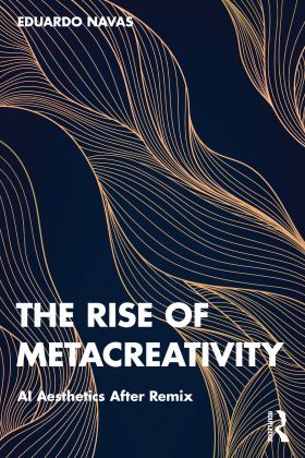 The Rise of Metacreativity: Ai Aesthetics After Remix 1st 9780367753047 Front Cover