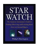 Star Watch The Amateur Astronomer's Guide to Finding, Observing, and Learning about over 125 Celestial Objects 2003 9780471418047 Front Cover