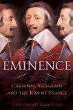 Eminence Cardinal Richelieu and the Rise of France cover art