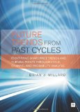 Future Trends from Past Cycles Identifying Share Price Trends and Turning Points Through Cycle, Channel and Probability Analysis 2010 9781871857047 Front Cover