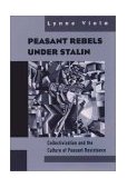 Peasant Rebels under Stalin Collectivization and the Culture of Peasant Resistance cover art