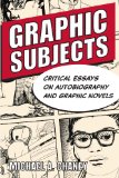 Graphic Subjects Critical Essays on Autobiography and Graphic Novels cover art