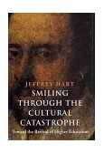 Smiling Through the Cultural Catastrophe Toward the Revival of Higher Education  9780300087048 Front Cover