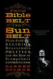 From Bible Belt to Sunbelt Plain Folk Religion Grassroots Politics and the Rise of Evangeli